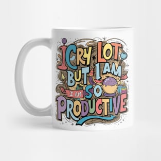 I Cry A Lot But I Am So Productive Mug